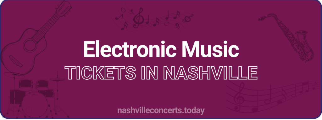 Electronic Music tickets in Nashville